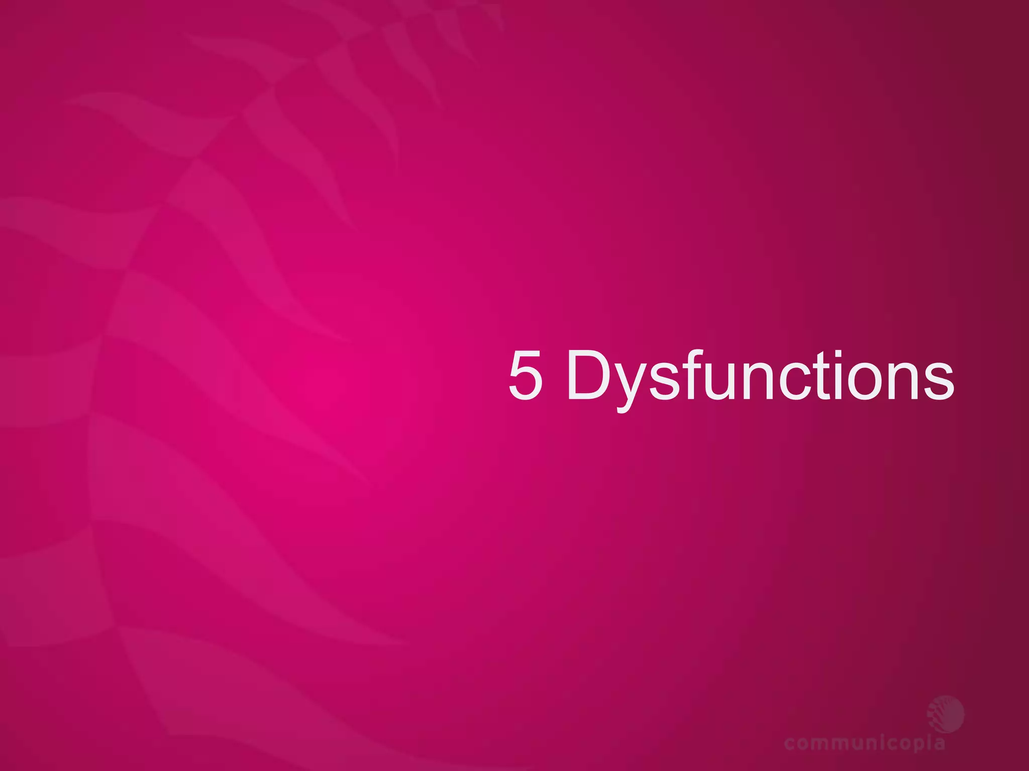 5 Dysfunctions
 