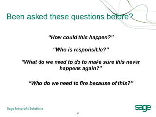 Been asked these questions before?

             “How could this happen?”

               “Who is responsible?”

   “What do we need to do to make sure this never
                 happens again?”

     “Who do we need to fire because of this?”




                        27
 