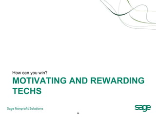 How can you win?

MOTIVATING AND REWARDING
TECHS

                   30
 