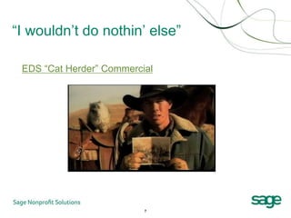 “I wouldn’t do nothin’ else”

 EDS “Cat Herder” Commercial




                          7
 