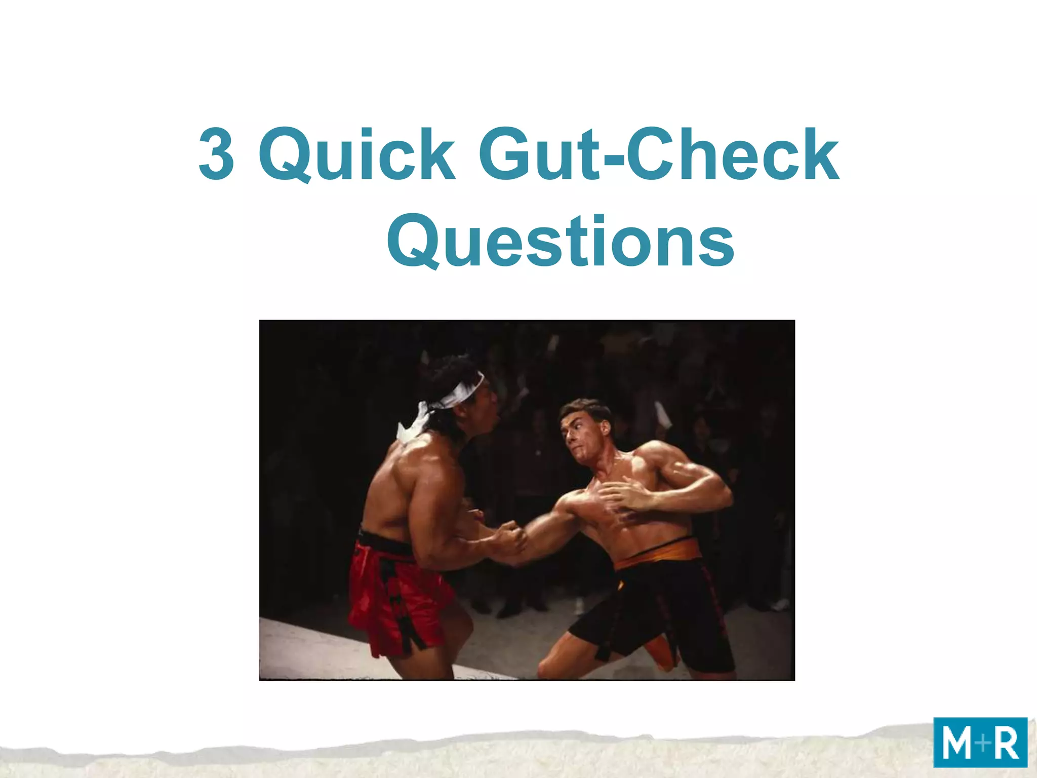 3 Quick Gut-Check
     Questions
 
