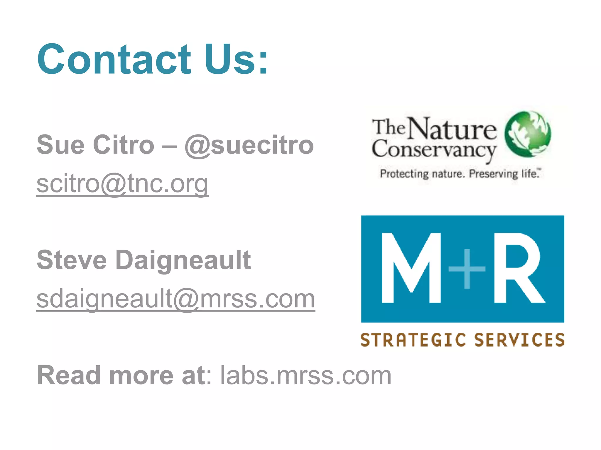 Contact Us:
Sue Citro – @suecitro
scitro@tnc.org

Steve Daigneault
sdaigneault@mrss.com

Read more at: labs.mrss.com
 