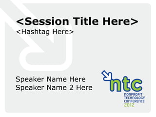 <Session Title Here>
<Hashtag Here>




Speaker Name Here
Speaker Name 2 Here
 