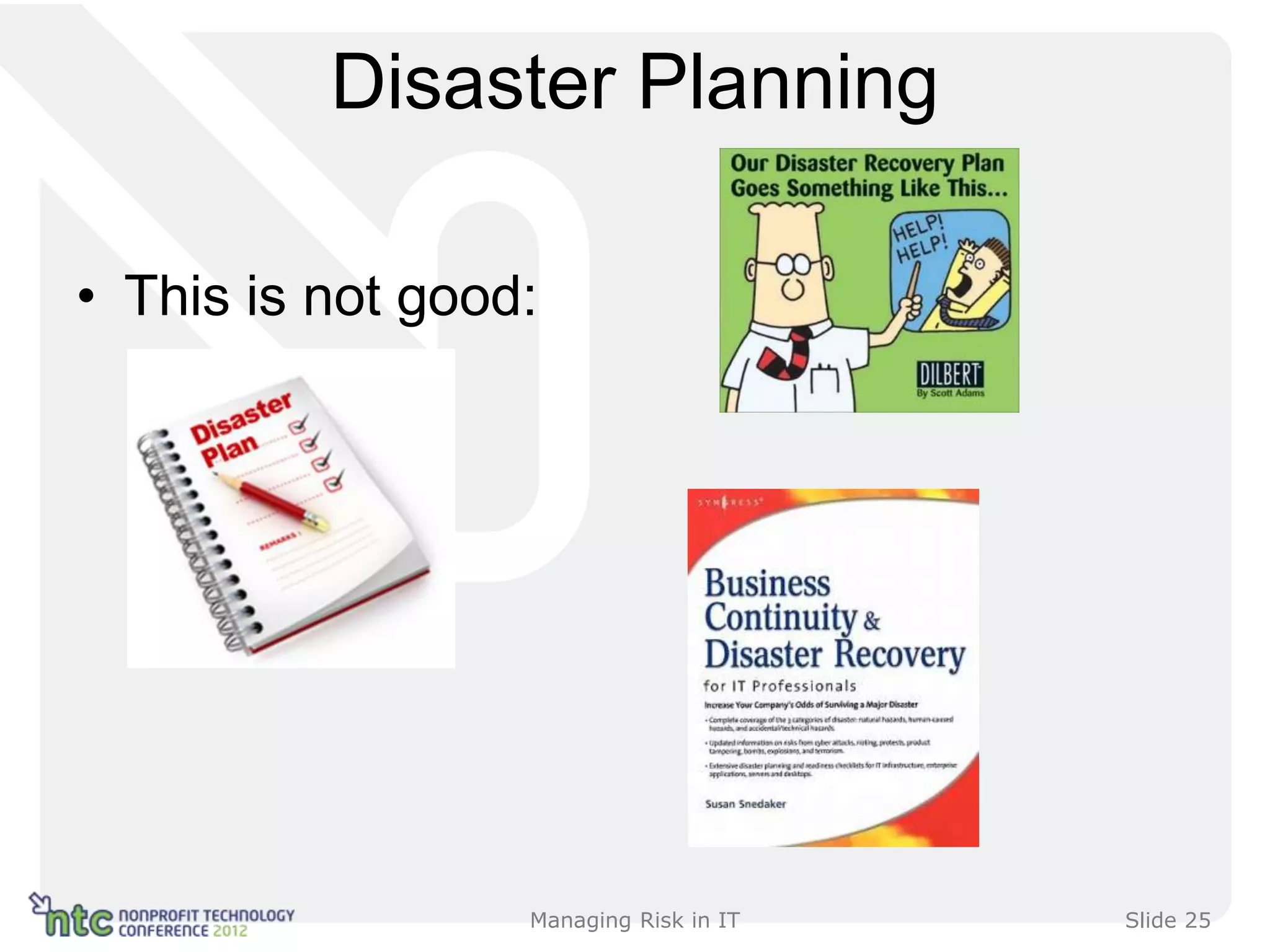 Disaster Planning

• This is not good:




                  Managing Risk in IT   Slide 25
 