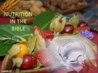 NUTRITION IN THEBIBLE Lesson 12 