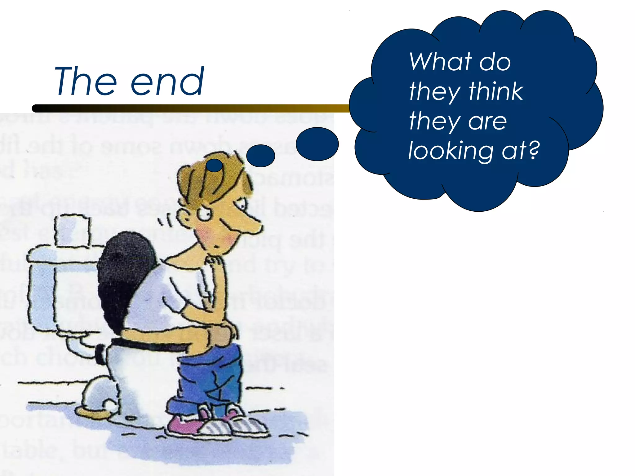 The end

What do
they think
they are
looking at?

 