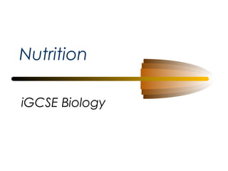Nutrition
iGCSE Biology

 