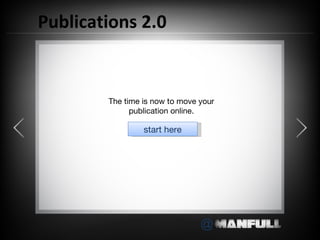 Publications 2.0


        The time is now to move your
              publication online.

                 start here




                                @
 