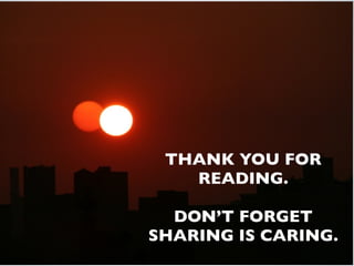 THANK YOU FOR
   READING.

  DON’T FORGET
SHARING IS CARING.
 
