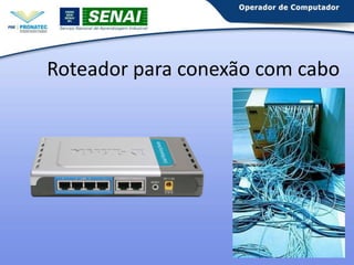 Roteador para conexão com cabo

 
