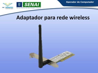 Adaptador para rede wireless

 