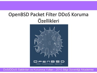 OpenBSD Packet Filter DDoS Koruma
Özellikleri
 