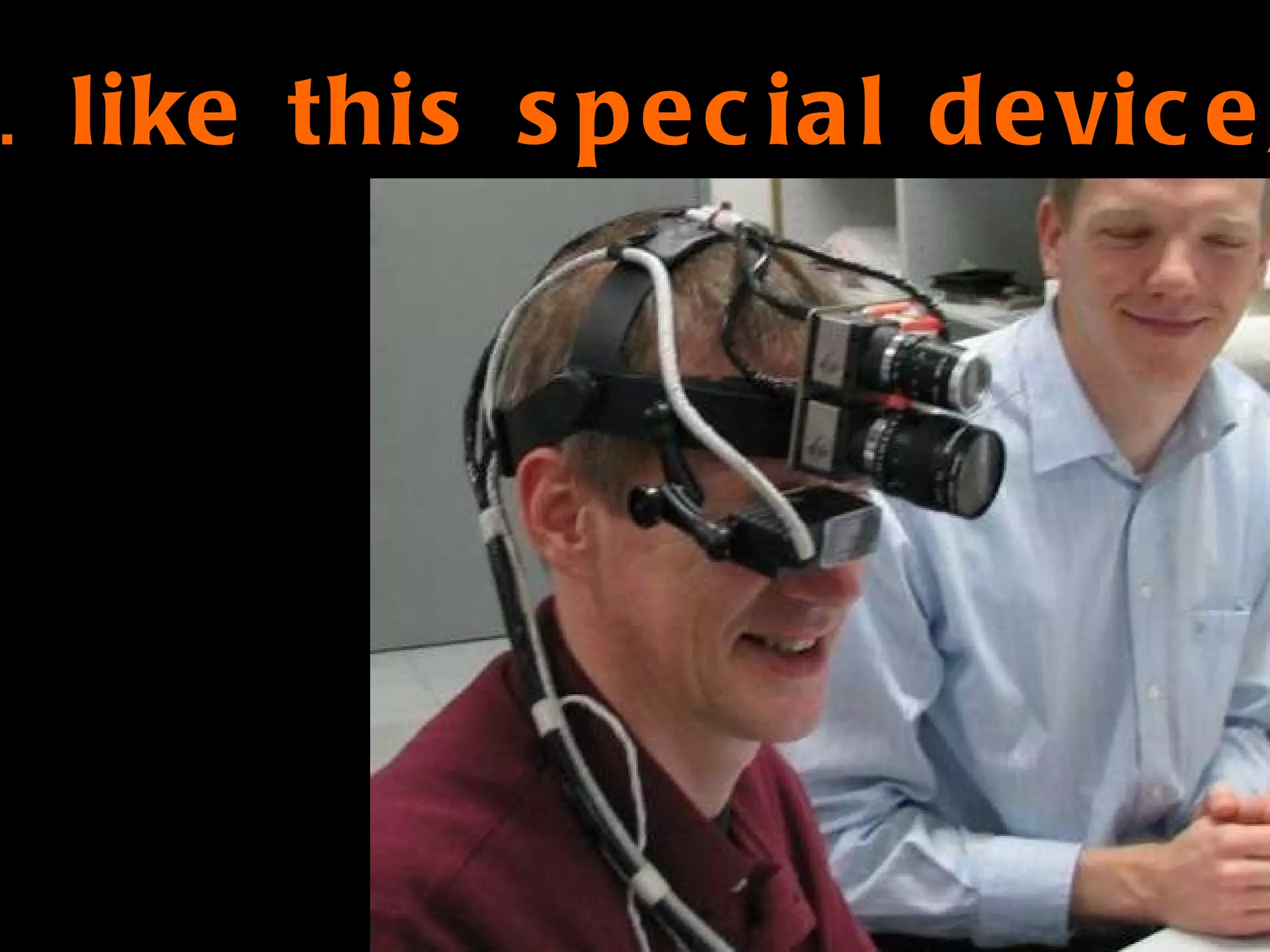 …  like this special device, 