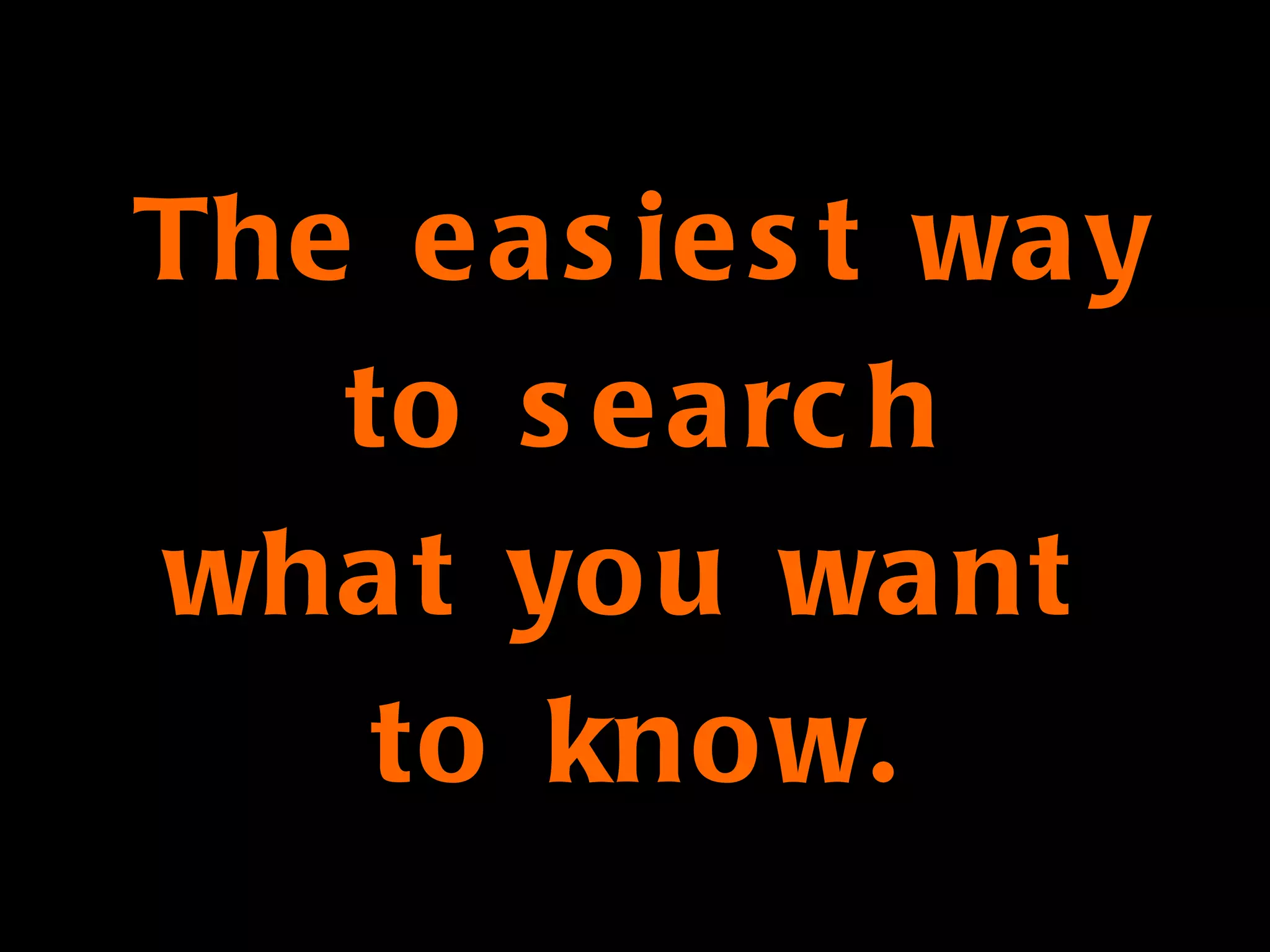 The easiest way to search what you want  to know. 