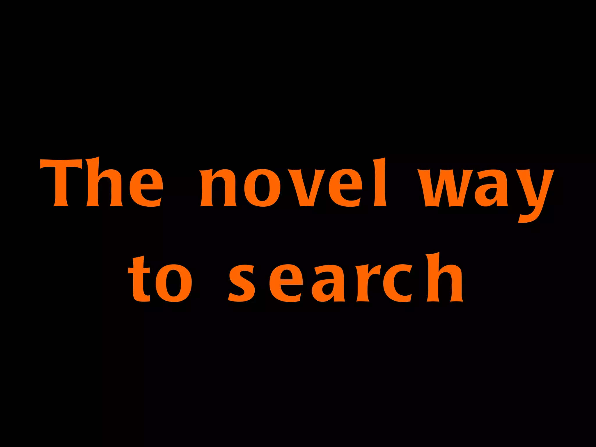 The novel way to search 