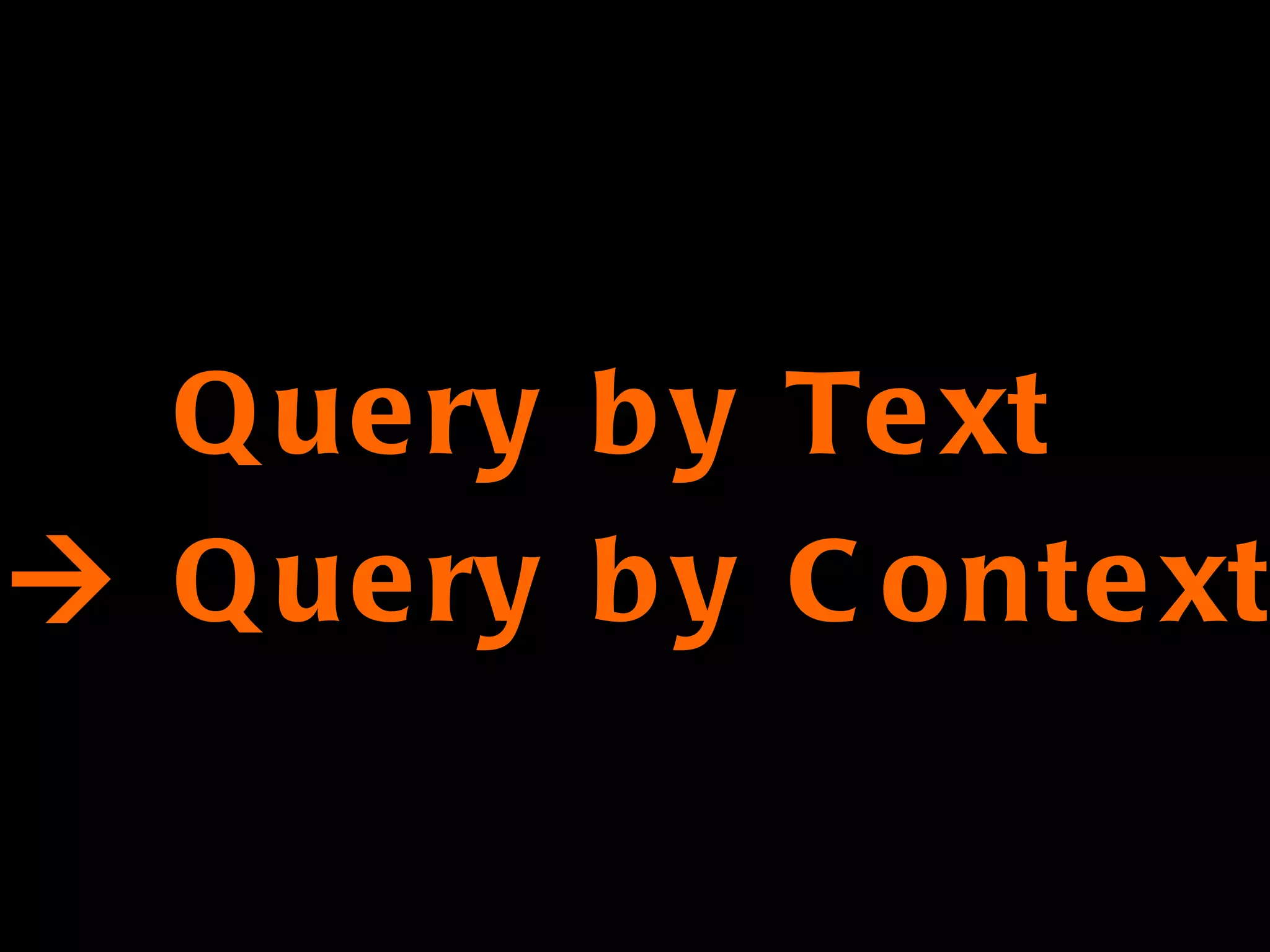 Query by Text     Query by Context 