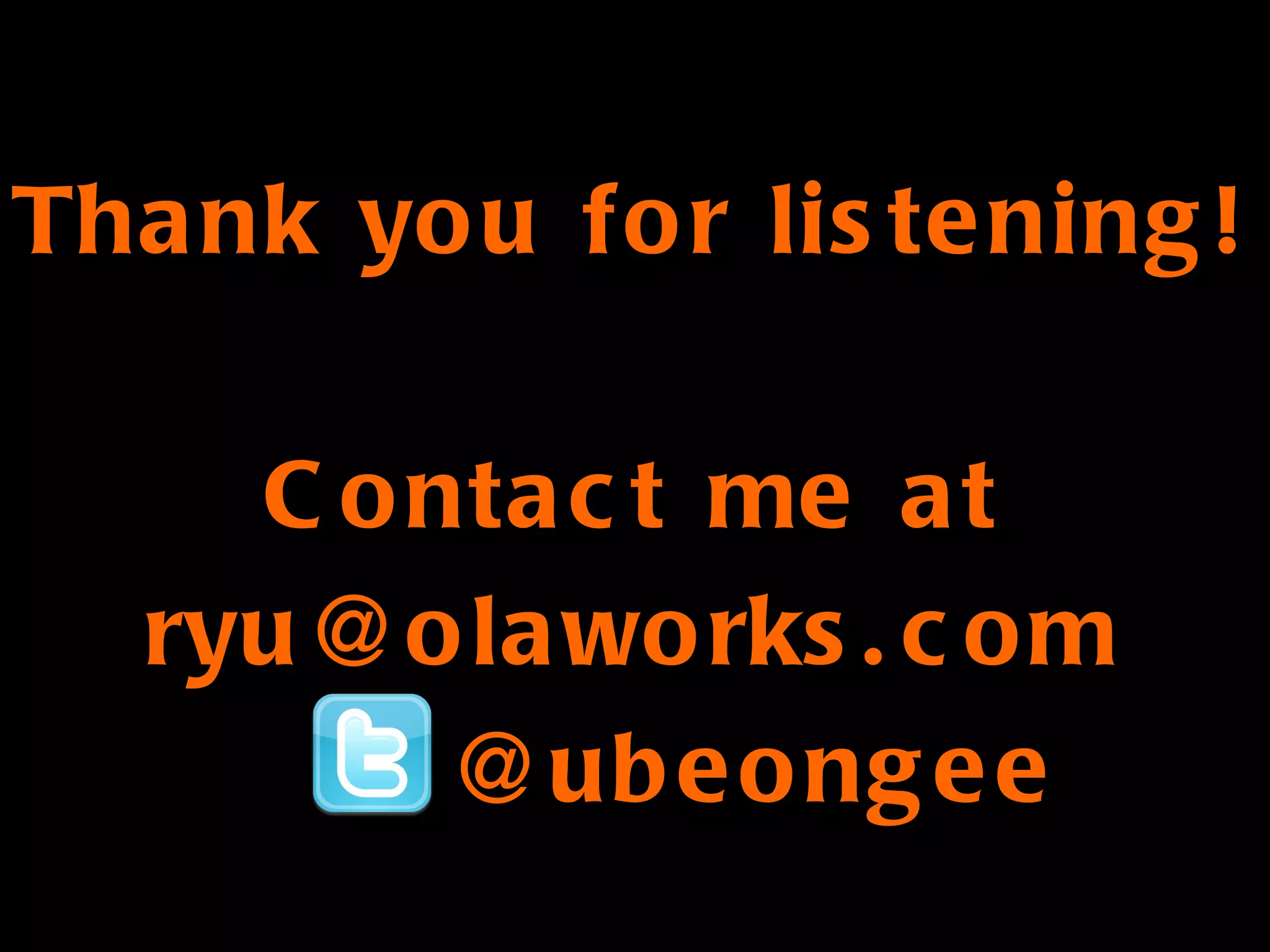 Thank you for listening! Contact me at [email_address] @ubeongee 