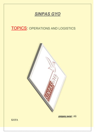 SINPAS GYO
TOPICS: OPERATIONS AND LOGISTICS

company owner : Ali
KAYA

 