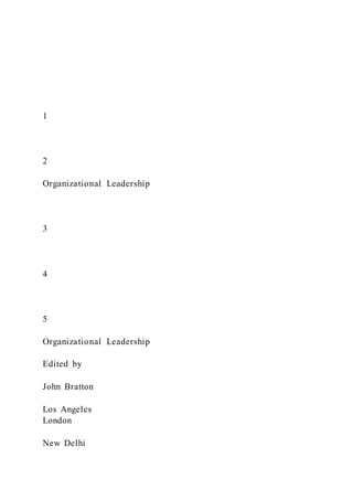 1
2
Organizational Leadership
3
4
5
Organizational Leadership
Edited by
John Bratton
Los Angeles
London
New Delhi
 
