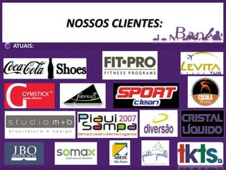 NOSSOS CLIENTES:
ATUAIS:
 