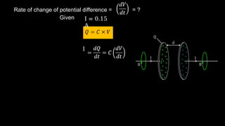Rate of change of potential difference = = ?
Given
I
I = 0.15
A
 