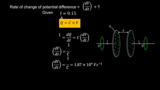 Rate of change of potential difference = = ?
Given
I
I
I
I = 0.15
A
 