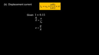 (b) Displacement current
Given I = 0.15
A
 