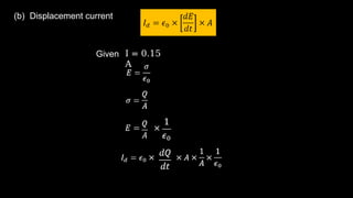 (b) Displacement current
Given I = 0.15
A
 