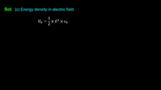 Sol. (c) Energy density in electric field
 