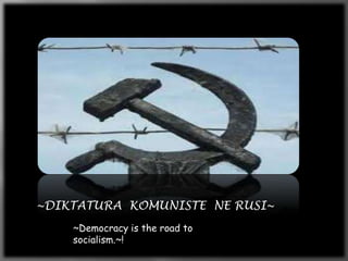 ~DIKTATURA KOMUNISTE NE RUSI~
~Democracy is the road to
socialism.~!

 