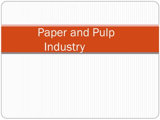 Paper and Pulp
Industry
 