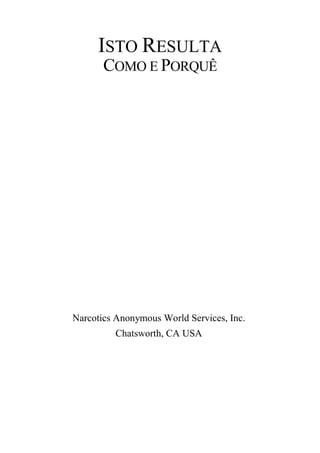 ISTO RESULTA
COMO E PORQUÊ
Narcotics Anonymous World Services, Inc.
Chatsworth, CA USA
 