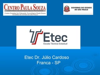 Etec Dr. Júlio Cardoso
Franca - SP
 