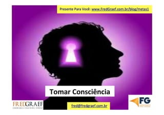 Tomar	
  Consciência	
  
 