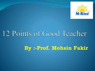 By :-Prof. Mohsin Fakir
 