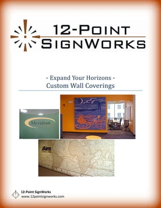 - Expand Your Horizons -
             Custom Wall Coverings




12-Point SignWorks
www.12pointsignworks.com
 