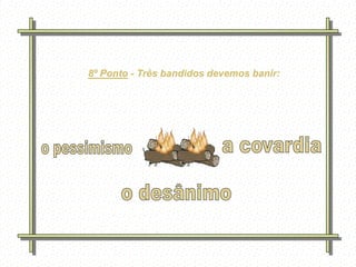 8º Ponto - Três bandidos devemos banir:




     Feito por
     luannarj@uol.co
     m.br
 