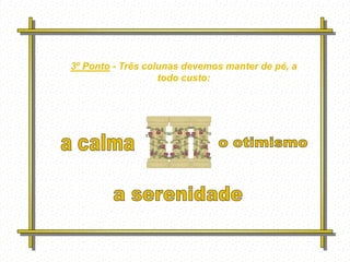 3º Ponto - Três colunas devemos manter de pé, a
                   todo custo:




         Feito por
         luannarj@uol.co
         m.br
 