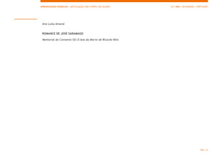 APRENDIZAGENS ESSENCIAIS | ARTICULAÇÃO COM O PERFIL DOS ALUNOS 12.º ANO | SECUNDÁRIO | PORTUGUÊS
PÁG. 12
Ana Luísa Amaral
ROMANCE DE JOSÉ SARAMAGO
Memorial do Convento OU O Ano da Morte de Ricardo Reis
 