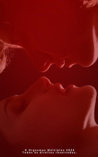 © O r g a s m o s M ú l t i p l o s 2 0 2 3
T o d o s o s d i r e i t o s r e s e r v a d o s .
 