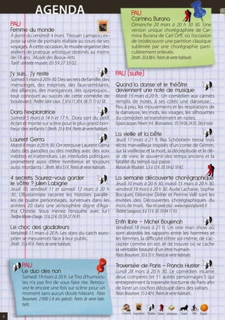AGENDA                                                         PAU
                                                                                  Carmina Burana
    PAU                                                                           Dimanche 20 mars à 20 h 30 30. Une
    Femme du monde                                                                version unique chorégraphiée de Car-
    À partir du vendredi 4 mars. Titouan Lamazou ex-                              mina Burana de Carl Orff, où l’occasion
    pose sa série de portraits réalisée au cours de ses                           de (re)découvrir une partition classique
    voyages. à cette occasion, le musée organise des                              sublimée par une chorégraphie parti-
    ateliers de pratique artistique destinés au moins                             culièrement enlevée.
    de 18 ans. Musée des Beaux-Arts.                                              Zénith. 20 à 88 €. Points de vente habituels.
    Tarif : entrée musée. 05 59 27 33 02.

    J’y suis… j’y reste                                                PAU (suite)
    Samedi 5 mars à 20 h 30. Des secrets de famille, des
    mensonges, des méprises, des faux-semblants,                       Quand la danse et le théâtre
    des alliances, des manigances, des quiproquos...                   deviennent une note de musique
    tout concourt au succès de cette comédie de                        Mardi 15 mars à 20 h. Un comédien aux carnets
    boulevard. Théâtre Saint-Louis. 7,30 à 11,30 €. 06 75 11 62 58.    remplis de notes, à ses côtés une danseuse…
                                                                       Peu à peu, les mouvements et les respirations de
    Dora l’exploratrice                                                la danseuse, les mots, les visages, les silhouettes
    Samedi 5 mars à 14 h et 17 h. Dora sort du petit                   du comédien se transforment en notes.
    écran et monte sur scène pour le plus grand bon-                   Espace Jacques Prévert. 4 €. Réservations : 05 59 06 24 05. Dès 6 mois
    heur des enfants ! Zénith. 23 à 30 €. Points de vente habituels.
                                                                       La vieille et la bête
    Laurent Gerra                                                      Jeudi 17 mars à 21 h. Ilka Schönbein tresse trois
    Mardi 8 mars à 20 h 30. On retrouve Laurent Gerra                  récits merveilleux inspirés d’un conte de Grimm,
    dans des parodies ou des medley avec des voix                      sur la vieillesse et la mort, la décrépitude et le dé-
    inédites et inattendues. Les interludes politiques                 sir de vivre, le souvenir des temps anciens et la
    promettent aussi d’être nombreux et toujours                       fatalité du temps qui passe.
    aussi mordants ! Zénith. 48 à 53 €. Points de vente habituels.     Maison de l’étudiant. 5,5 à 12 €. 05 59 62 10 42.

    4 secrets. Saurez-vous garder                                      La semaine découverte chorégraphique
    le vôtre ? Julien Labigne                                          Jeudi 10 mars à 20 h 30, mardi 15 mars à 20 h 30,
    Jeudi 10, vendredi 11 et samedi 12 mars à 20 h                     vendredi 18 mars à 20 h 30. Aude Lachaise, Sophie
    30. L’illusionniste raconte les histoires parallè-                 Bocquet, Eléonore Didier et Perrine Valli sont les
    les de quatre personnages, survenues dans les                      invitées des Découvertes chorégraphiques du
    années 20 dans une atmosphère digne d’Aga-                         mois de mars. Pour en savoir plus : www.espacespluriels.fr.
    tha Christie. Vous menez l’enquête avec lui !                      Théâtre Saragosse. 8 à 13 €. 05 59 84 11 93.
    Théâtre Monte-Charge. 12 à 22 €. 05 59 27 74 91.
                                                                       Enfin libre – Michel Boujenah
    Le choc des gladiateurs                                            Vendredi 18 mars à 21 h. Un one man show où
    Vendredi 11 mars à 20 h. Les stars du catch euro-                  sont abordés les rapports entre les hommes et
    péen se mesureront face à leur public.                             les femmes, la difficulté d’être soi-même, de s’ac-
    Zénith. 35 à 45 €. Points de vente habituels.                      cepter comme on est, et de trouver où se cache
                                                                       la véritable beauté d’un être humain.
                                                                       Palais Beaumont. 30 à 35 €. Points de vente habituels.

           PAU                                                         Traversée de Paris – Francis Huster
           Le duo des non                                              Lundi 28 mars à 20 h 30. Le comédien incarne
           Samedi 19 mars à 20 h. Le Trio d’humoris-                   deux compères (et 11 autres personnages !) qui
           tes n’a pas fini de vous faire rire. Retrou-                entreprennent la traversée nocturne de Paris afin
           vez-le encore une fois sur scène pour un                    de livrer un cochon découpé dans des valises.
           moment sans aucun doute hilarant. Palais                    Palais Beaumont. 35 à 40 €. Points de vente habituels..
           Beaumont. 21€80 (-8 ans gratuit). Points de vente habi-
           tuels.
                                                                           Concerts Exposition Théâtre Danse Littérature Cirque   Vélo Basket
6
 