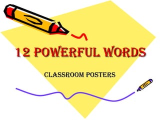 12 Powerful words12 Powerful words
Classroom PostersClassroom Posters
 
