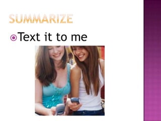 SUMMARIZEText it to me