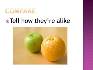 COMPARETell how they’re alike