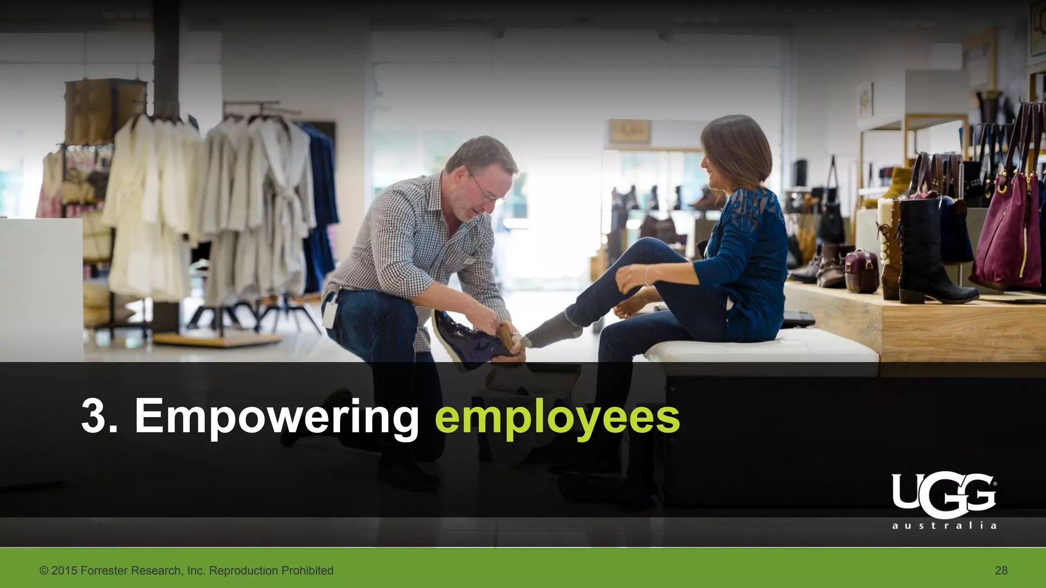 © 2015 Forrester Research, Inc. Reproduction Prohibited 28
3. Empowering employees
 