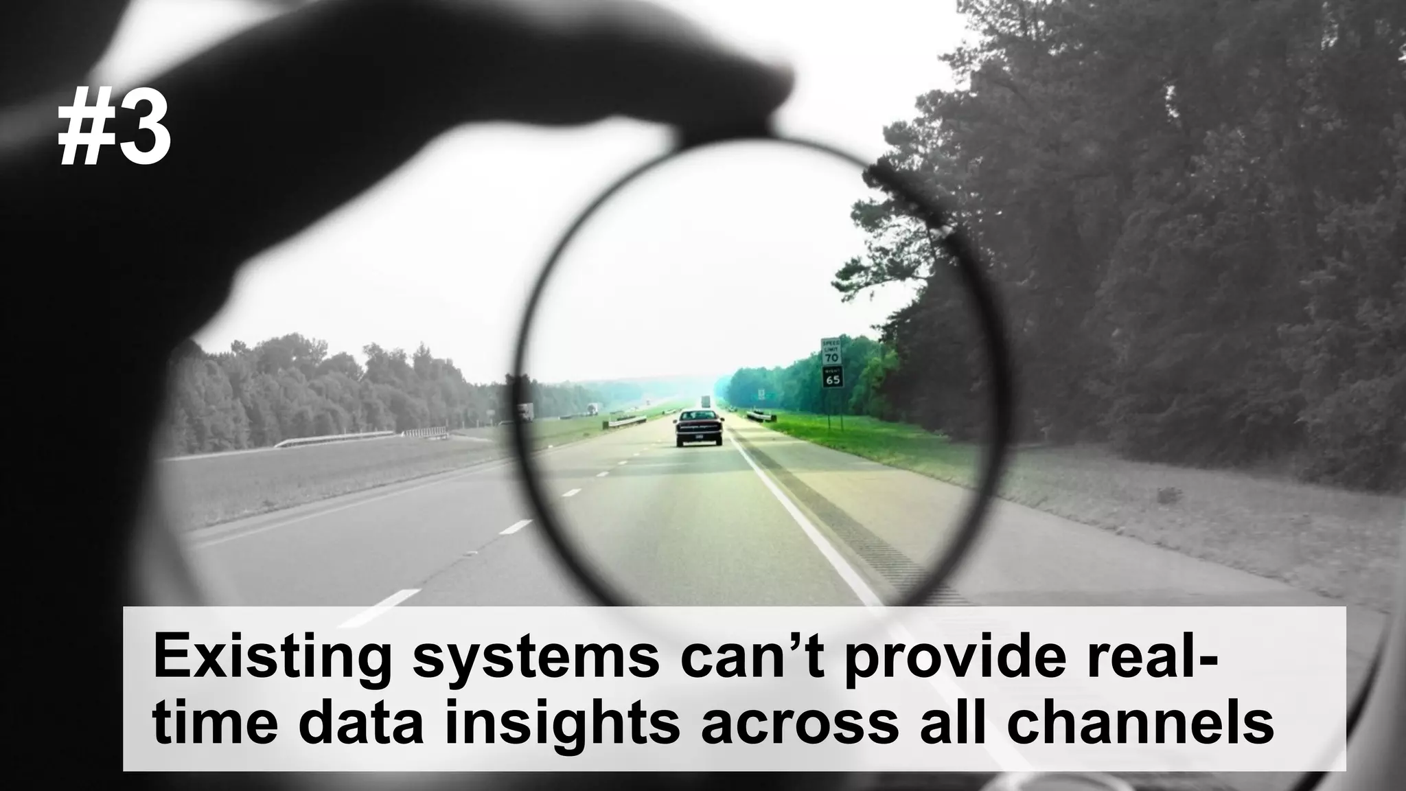© 2015 Forrester Research, Inc. Reproduction Prohibited 36
Existing systems can’t provide real-
time data insights across all channels
#3
 
