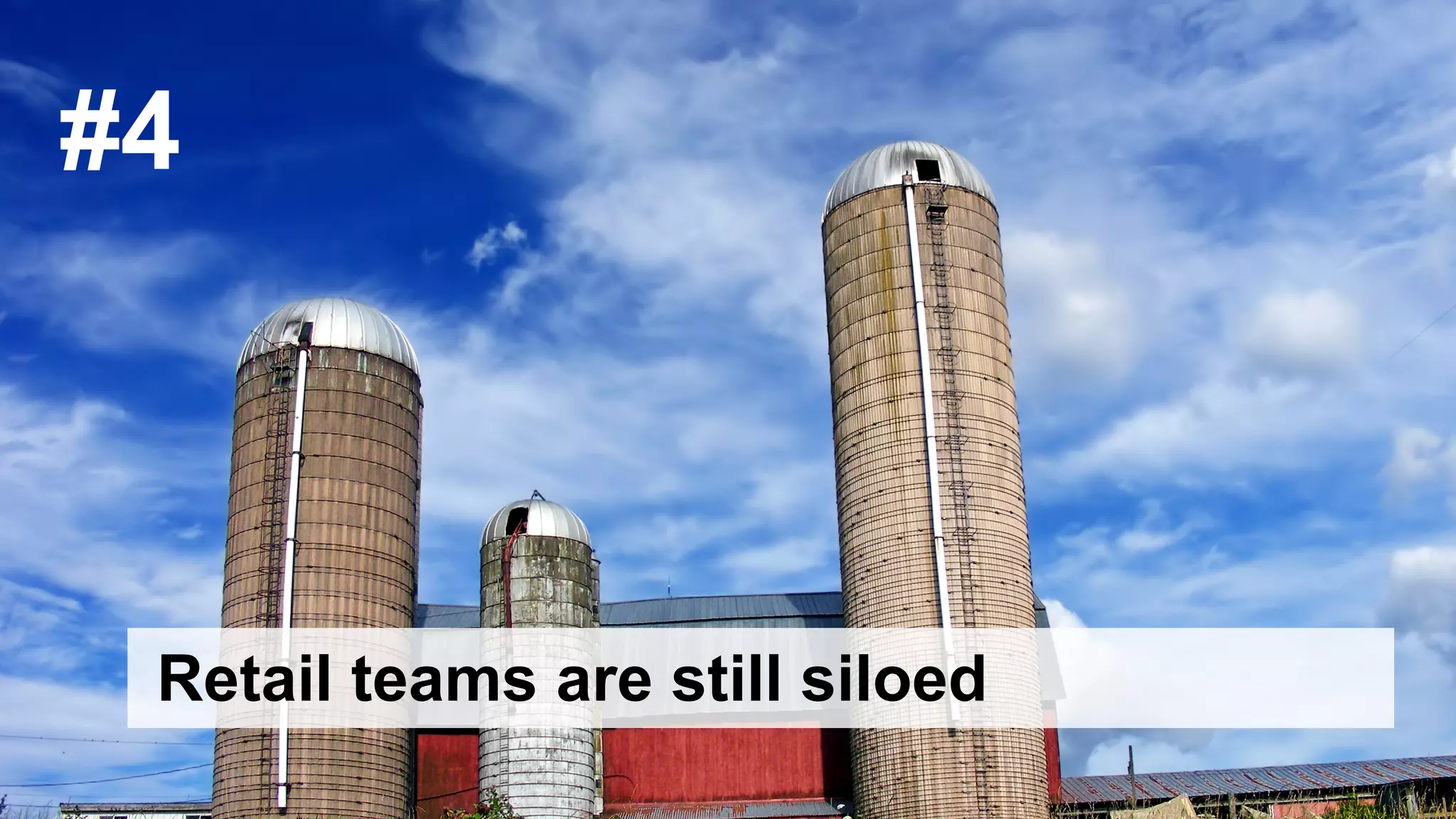 © 2015 Forrester Research, Inc. Reproduction Prohibited 37
Retail teams are still siloed
#4
 