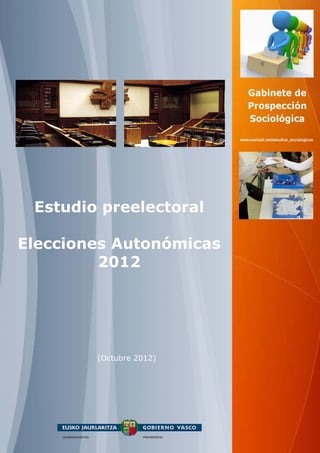 Estudio preelectoral

Elecciones Autonómicas
         2012




        (Octubre 2012)
 