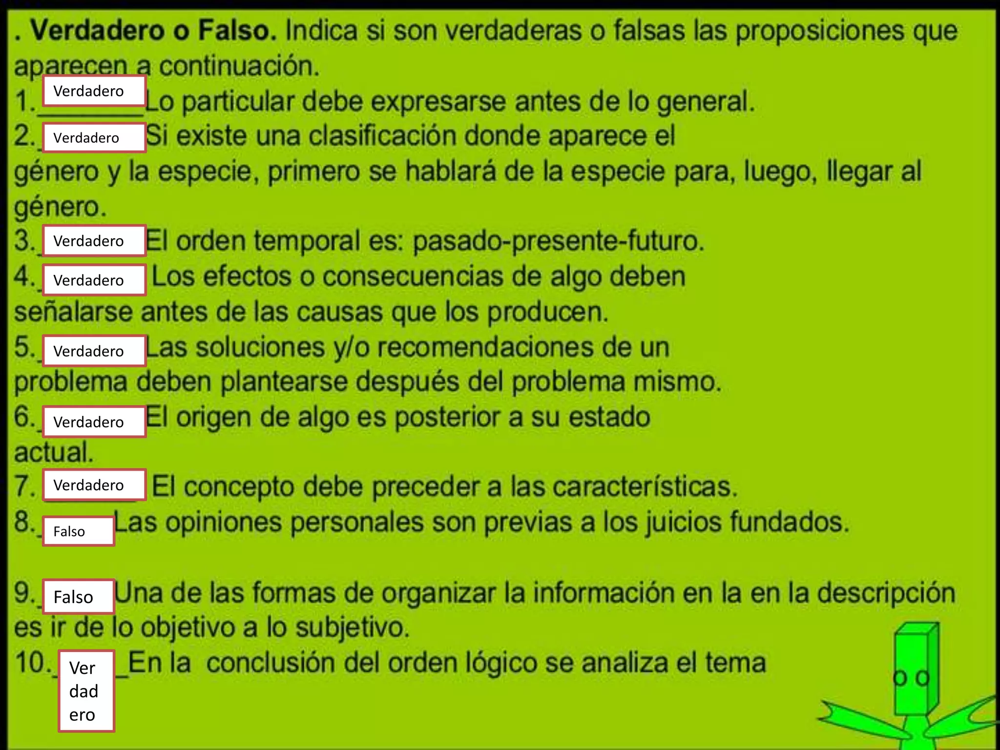 Verdadero

Verdadero




Verdadero

Verdadero



Verdadero



Verdadero


Verdadero

Falso



Falso


  Ver
  dad
  ero
 