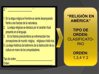“RELIGIÓN EN
  AMÉRICA”

  TIPO DE
  ORDEN:
CLASIFICATO-
    RIO

  ORDEN:
  1,3,4 Y 2
 